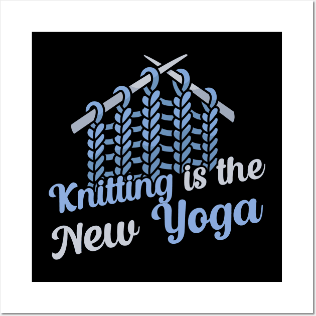 Knitting is the new Yoga Wall Art by maxcode